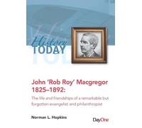 History Today John ‘Rob Roy’ MacGregor: The life and friendships of a remarkable but forgotten evangelist and philanthropist