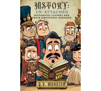 History: Un-Attached: Historical Figures and their Emotional Baggage