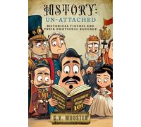 History: Un-Attached: Historical Figures and their Emotional Baggage
