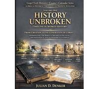History Unbroken: Gospel Truth Ministries’ Creator’s Calendar Series - Volume One - Timeline of World History - From Creation to the Generation of Christ