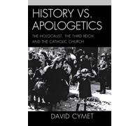 [History vs. Apologetics: The Holocaust, the Third Reich, and the Catholic Church] [By: Cymet, David] [April, 2011]