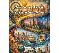 History Word Scramble Book for Adults: Large Print Educational Puzzle Challenge Featuring Ancient Civilizations, World Wars, Famous Leaders, Historical Events & Landmarks