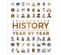 History Year by Year: The Ultimate Visual Guide to the Events that Shaped the World