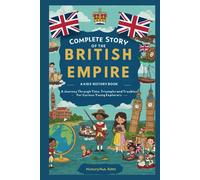 HistoryHub ByNe Complete Story of the BRITISH EMPIRE: A Kids' Histor (Tascabile)