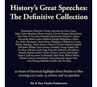 History's Great Speeches: The Definitive Collection: 40 hours of historical highlights from Pericles to Mao covering 2375 years, 54 orators, and 153 speeches