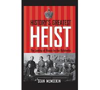 History's Greatest Heist: The Looting of Russia by the Bolsheviks