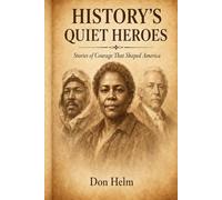 History's Quite Heroes: Stories of Courage That Shaped American
