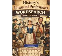 HISTORY'S UNUSUAL PROFESSIONS WORDSEARCH PUZZLE BOOK: 30 WORDSEARCH + 6 BONUS PUZZLES (3 MAZES & 3 WORD SCRAMBLES)