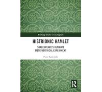 Histrionic Hamlet: Shakespeare's Ultimate Metatheatrical Experiment