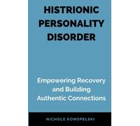 HISTRIONIC PERSONALITY DISORDER: Empowering Recovery and Building Authentic Connections