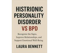 Histrionic Personality Disorder vs BPD: Recognize the Signs, Improve Relationships, and Support Emotional Well-Being