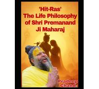 'Hit-Ras' The Life Philosophy of Shri Premanand Ji Maharaj: English Edition