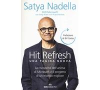Hit refresh. Una pagina nuova. La riscoperta dell'anima di Microsoft e il progetto di un mondo migliore