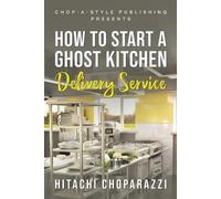 Hitachi Choparazzi How To Start a Ghost Kitchen Delivery Service (Tascabile)