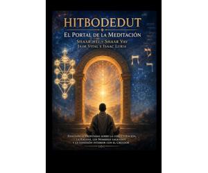 Hitbodedut. El Portal de la Meditación: Hitbodedut, Meditaciones, Shaar Hei y Shaar Vav de Jaim Vital. Textos de Cábala sobre Kavaná, Nombres sagrados, Tzerufim y práctica contemplativa.