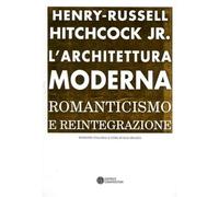 Hitchcock,Henry-Russ - L'architettura moderna. Romanticismo e reintegrazione.