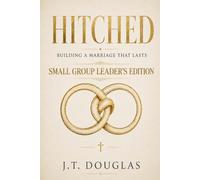 Hitched: Small Group Leader’s Edition: Building a Marriage That Lasts