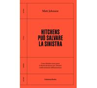 Hitchens può salvare la sinistra. Come difendere senza paura la libertà da...