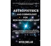 Hiten Shelar Astrophysics and Cosmology For Non-mathematicians (Tascabile)