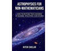 Hiten Shelar Astrophysics for Non-Mathematicians (Tascabile)