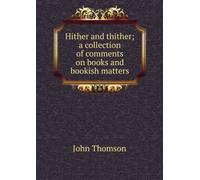 Hither and Thither: A Collection of Comments on Books and Bookish Matters,