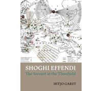 Hitjo Garst Shoghi Effendi - the Servant at the Threshold (Tascabile)