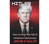 Hitler 2.0: How to Stop the Fall of American Democracy