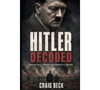 Hitler Decoded: Dentro de la mente que rompió el mundo