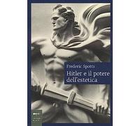 Hitler e il potere dell'estetica. Nuova ediz.