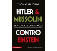 Hitler e Mussolini contro Einstein. La storia di una strage