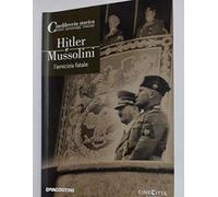 Hitler E Mussolini. L'amicizia Fata