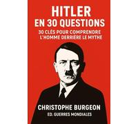 Hitler en 30 questions: 30 clés pour comprendre l’homme derrière le mythe