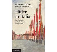 Hitler in Italia. Dal Walhalla a Pontevecchio, maggio 1938