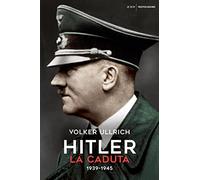Hitler. La caduta (1939-1945): Vol. 2