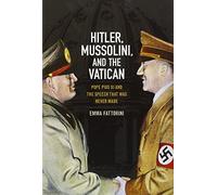Hitler, Mussolini, and the Vatican: Pope Pius XI and the Speech That was Never Made