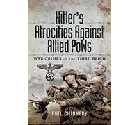 Hitler’s Atrocities Against Allied PoWs: War Crimes of the Third Reich