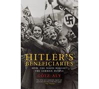 Hitler’s Beneficiaries: How the Nazis Bought the German People