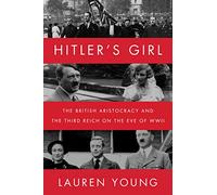 Hitler’s Girl: The British Aristocracy and the Third Reich on the Eve of WWII