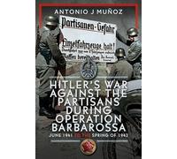 Hitler’s War Against the Partisans During Operation Barbarossa: June 1941 to the Spring of 1942
