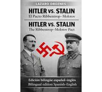 HITLER VS. STALIN. El Pacto Ribbentrop-Molotov. HITLER VS. STALIN. The Ribbentrop-Molotov Pact Edicion bilingüe español-inglés Bilingual edition Spanish -English