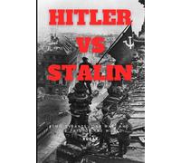 Hitler vs Stalin: Two Tyrants, One War, and the Fate of the World