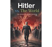 Hitler vs. The World: The Road to World War II