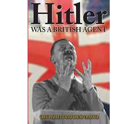 Hitler Was a British Agent: Volume 2