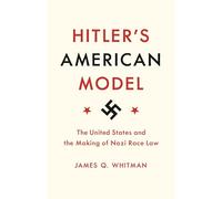 Hitler's American Model: The United States and the Making of Nazi Race Law