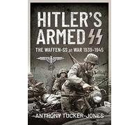 Hitler's Armed SS: The Waffen-SS at War, 1939-1945