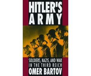 Hitler's Army: Soldiers, Nazis, and War in the Third Reich