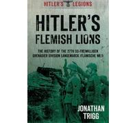 Hitler's Flemish Lions: The History of the SS-Freiwilligan Grenadier Division Langemarck (Flamische Nr. I) (Hitler's Legions) by Jonathan Trigg (2013-06-01)