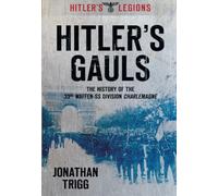 Hitler's Gauls: The History of the 33rd Waffen-SS Division Charlemagne