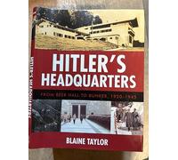 Hitler's Headquarters: From Beer Hall to Bunker, 1920 1945