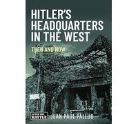 Hitler's Headquarters in the West: Then and Now